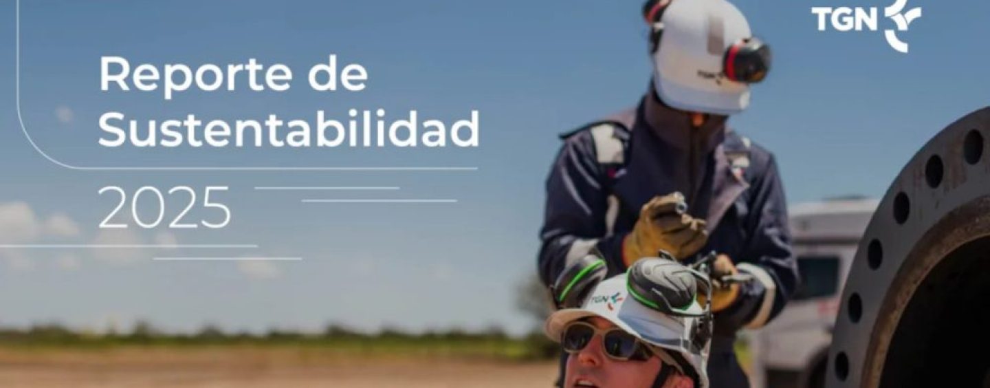 TGN presentó su Reporte de Sustentabilidad 2025 y consolidó obras gasíferas clave